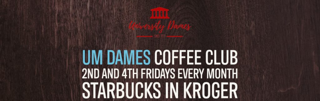 UM Dames Coffee Club 2nd and 4th Fridays every Month Starbucks in Kroger 9:30-10:30am, with picture of coffee cup